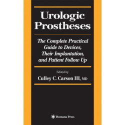 Urologic Prostheses: The Complete Practical Guide to Devices, Their Implantation, and Patient Follow Up