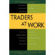 Traders at Work: How the World's Most Successful Traders Make Their Living in the Markets