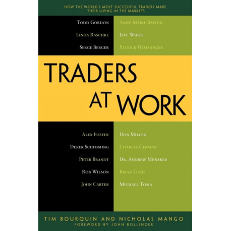 Traders at Work: How the World's Most Successful Traders Make Their Living in the Markets