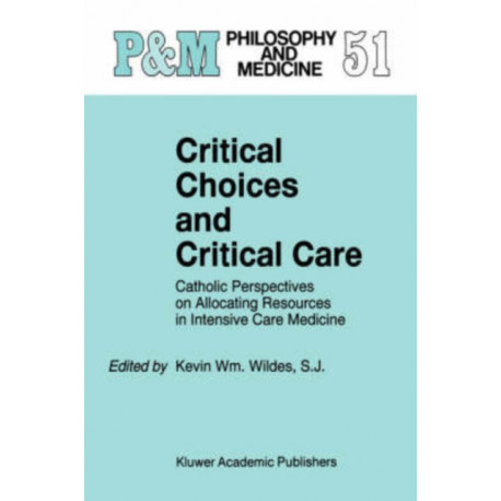 Critical Choices and Critical Care: Catholic Perspectives on Allocating Resources in Intensive Care Medicine