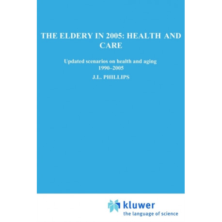 The Elderly in 2005: Health and Care: Updated Scenarios on Health and Aging 1990-2005 Scenario Report Commissioned by the Steering Committee on Future Health Scenarios