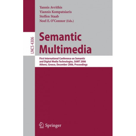 Semantic Multimedia: First International Conference on Semantic and Digital Media Technologies, SAMT 2006, Athens, Greece, December 6-8, 2006, Proceedings