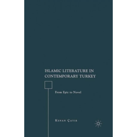 Islamic Literature in Contemporary Turkey: From Epic to Novel