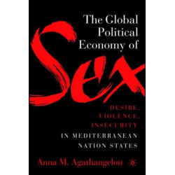 The Global Political Economy of Sex: Desire, Violence, and Insecurity in Mediterranean Nation States