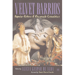 Velvet Barrios: Popular Culture and Chicana/o Sexualities