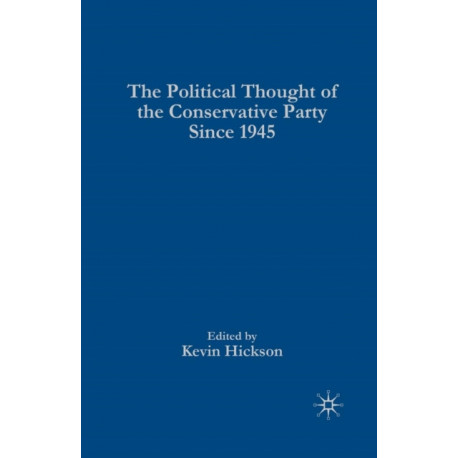 The Political Thought of the Conservative Party since 1945
