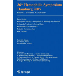 36th Hemophilia Symposium Hamburg 2005: Epidemiology- Hemophilia Therapy - Management of Bleedings and Inhibitors- Orthopedic Treatment in Hemophiliacs- Hemostaseologic Diagnosis- Pediatric Hemostaseology- Free Lectures