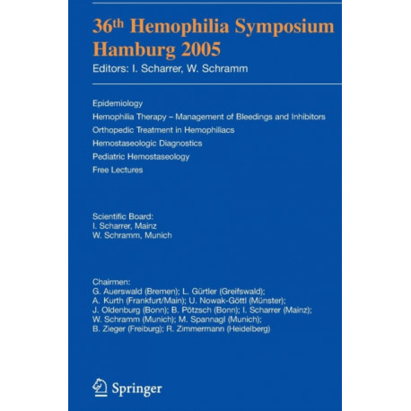 36th Hemophilia Symposium Hamburg 2005: Epidemiology- Hemophilia Therapy - Management of Bleedings and Inhibitors- Orthopedic Treatment in Hemophiliacs- Hemostaseologic Diagnosis- Pediatric Hemostaseology- Free Lectures