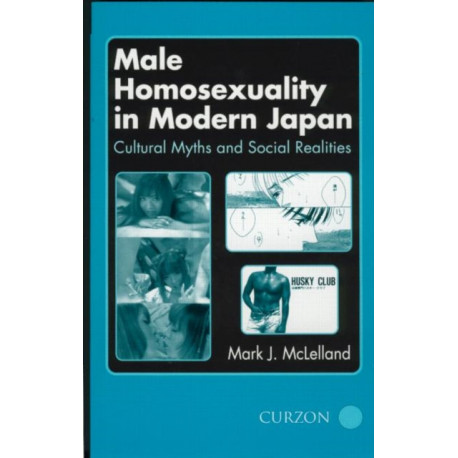 Male Homosexuality in Modern Japan: Cultural Myths and Social Realities