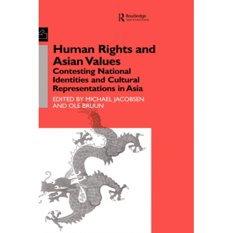 Human Rights and Asian Values: Contesting National Identities and Cultural Representations in Asia