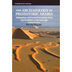 The Archaeology of Prehistoric Arabia: Adaptation and Social Formation from the Neolithic to the Iron Age