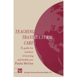Teaching Transcultural Care: A guide for teachers of nursing and health care