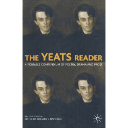 The Yeats Reader: A Portable Compendium of Poetry, Drama, and Prose