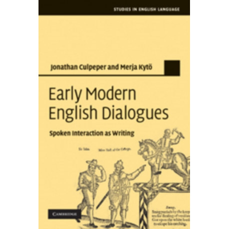 Early Modern English Dialogues: Spoken Interaction as Writing