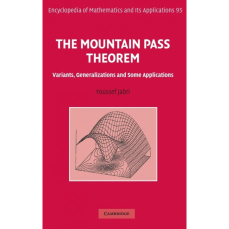 The Mountain Pass Theorem: Variants, Generalizations and Some Applications