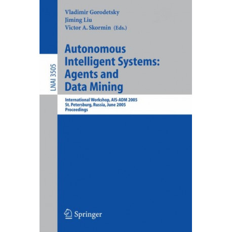 Autonomous Intelligent Systems: Agents and Data Mining: International Workshop, AIS-ADM 2005