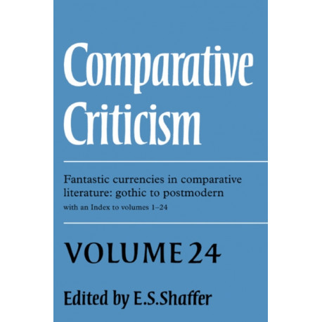 Comparative Criticism: Volume 24, Fantastic Currencies in Comparative Literature: Gothic to Postmodern