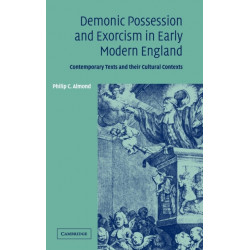 Demonic Possession and Exorcism in Early Modern England: Contemporary Texts and their Cultural Contexts