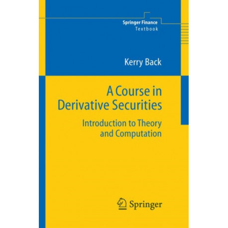 A Course in Derivative Securities: Introduction to Theory and Computation