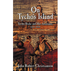 On Tycho's Island: Tycho Brahe and his Assistants, 1570–1601