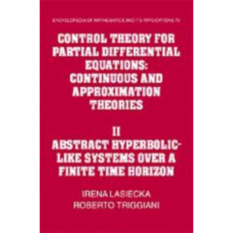Control Theory for Partial Differential Equations: Volume 2, Abstract Hyperbolic-like Systems over a Finite Time Horizon: Continuous and Approximation Theories