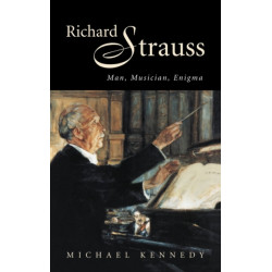 Richard Strauss: Man, Musician, Enigma