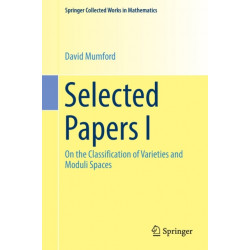Selected Papers I: On the Classification of Varieties and Moduli Spaces