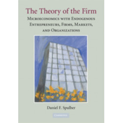 The Theory of the Firm: Microeconomics with Endogenous Entrepreneurs, Firms, Markets, and Organizations