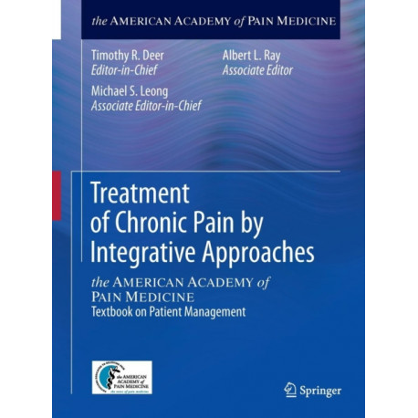Treatment of Chronic Pain by Integrative Approaches: the AMERICAN ACADEMY of PAIN MEDICINE Textbook on Patient Management