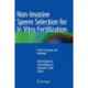 Non-Invasive Sperm Selection for In Vitro Fertilization: Novel Concepts and Methods