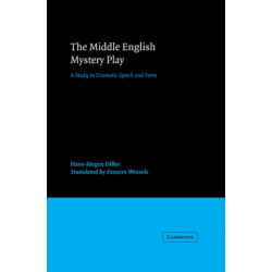 The Middle English Mystery Play: A Study in Dramatic Speech and Form