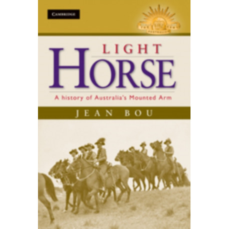 Light Horse: A History of Australia's Mounted Arm