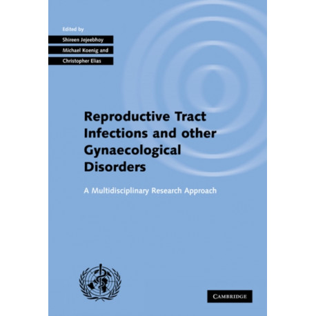 Investigating Reproductive Tract Infections and Other Gynaecological Disorders: A Multidisciplinary Research Approach