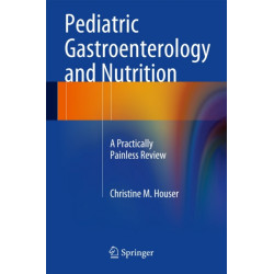 Pediatric Gastroenterology and Nutrition: A Practically Painless Review