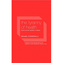 The Tyranny of Health: Doctors and the Regulation of Lifestyle