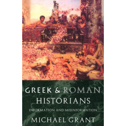 Greek and Roman Historians: Information and Misinformation