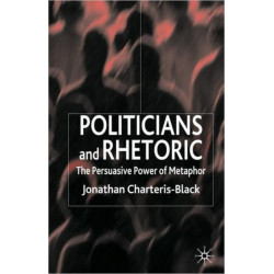 Politicians and Rhetoric: The Persuasive Power of Metaphor