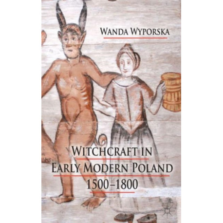 Witchcraft in Early Modern Poland, 1500-1800