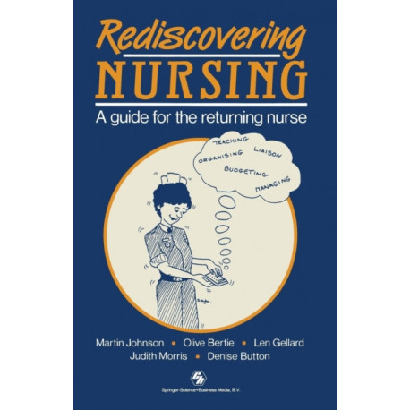 Rediscovering Nursing: A guide for the returning nurse