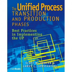 The Unified Process Transition and Production Phases: Best Practices in Implementing the UP
