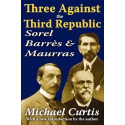 Three Against the Third Republic: Sorel, Barres and Maurras