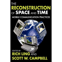 The Reconstruction of Space and Time: Mobile Communication Practices