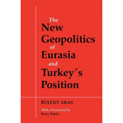 The New Geopolitics of Eurasia and Turkey's Position