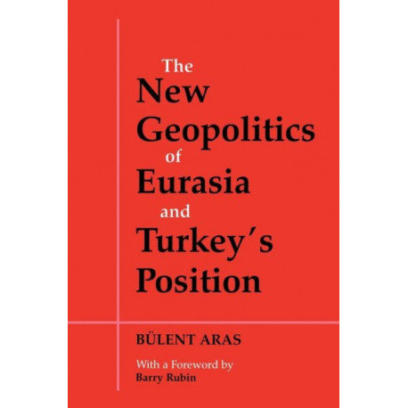 The New Geopolitics of Eurasia and Turkey's Position