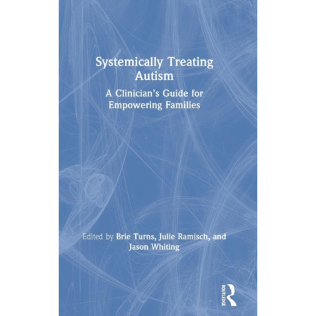 Systemically Treating Autism: A Clinician’s Guide for Empowering Families