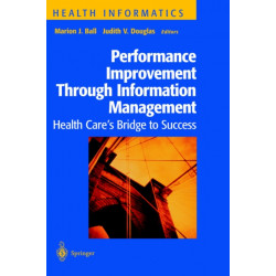 Performance Improvement Through Information Management: Health Care’s Bridge to Success