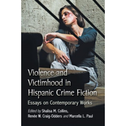 Violence and Victimhood in Hispanic Crime Fiction: Essays on Contemporary Works