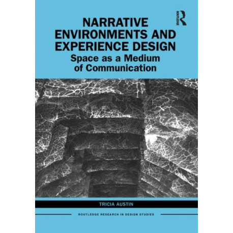 Narrative Environments and Experience Design: Space as a Medium of Communication