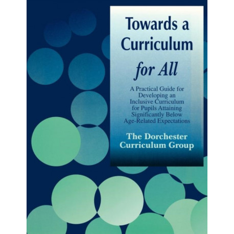 Towards a Curriculum for All: A Practical Guide for Developing an Inclusive Curriculum for Pupils Attaining Significantly Below Age-Related Expectations