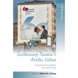 Sustaining Russia's Arctic Cities: Resource Politics, Migration, and Climate Change